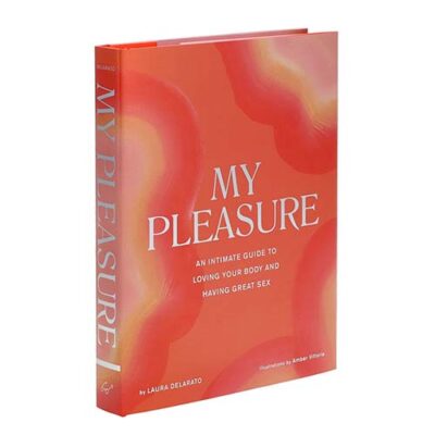 My Pleasure Secondary Title: An Intimate Guide to Loving Your Body and Having Great Sex