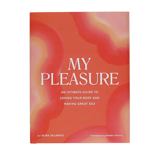 My Pleasure Secondary Title: An Intimate Guide to Loving Your Body and Having Great Sex
